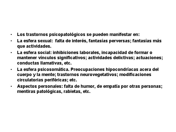  • • • Los trastornos psicopatológicos se pueden manifestar en: La esfera sexual: