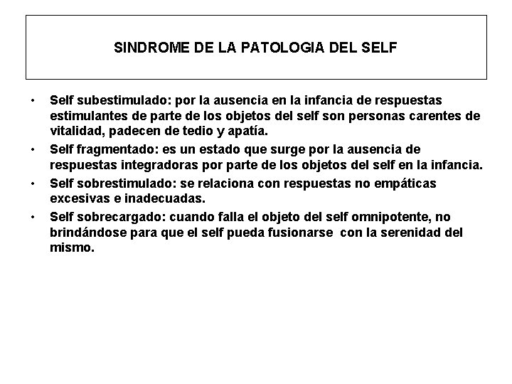 SINDROME DE LA PATOLOGIA DEL SELF • • Self subestimulado: por la ausencia en SINDROME DE LA PATOLOGIA DEL SELF • • Self subestimulado: por la ausencia en