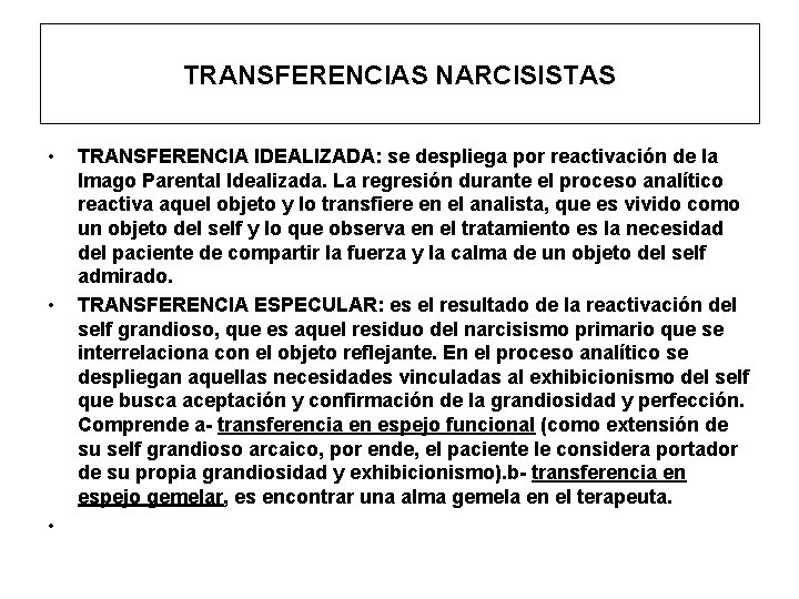 TRANSFERENCIAS NARCISISTAS • • • TRANSFERENCIA IDEALIZADA: se despliega por reactivación de la Imago TRANSFERENCIAS NARCISISTAS • • • TRANSFERENCIA IDEALIZADA: se despliega por reactivación de la Imago