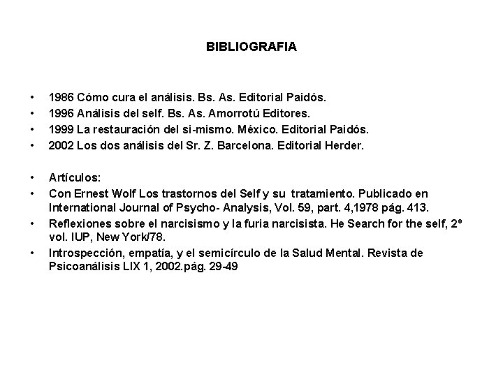 BIBLIOGRAFIA • • 1986 Cómo cura el análisis. Bs. As. Editorial Paidós. 1996 Análisis