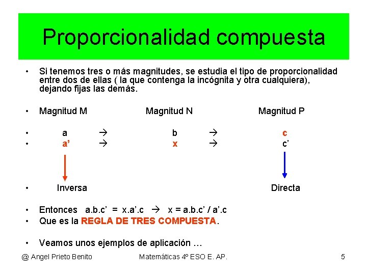 Proporcionalidad compuesta • Si tenemos tres o más magnitudes, se estudia el tipo de