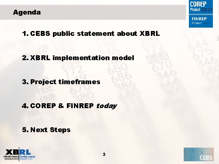 Agenda 1. CEBS public statement about XBRL 2. XBRL implementation model 3. Project timeframes
