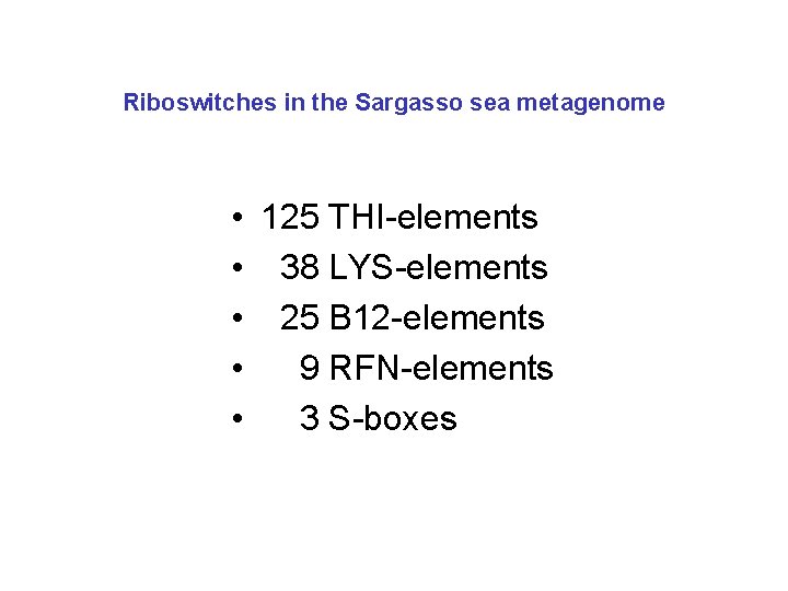 Riboswitches in the Sargasso sea metagenome • 125 THI-elements • 38 LYS-elements • 25