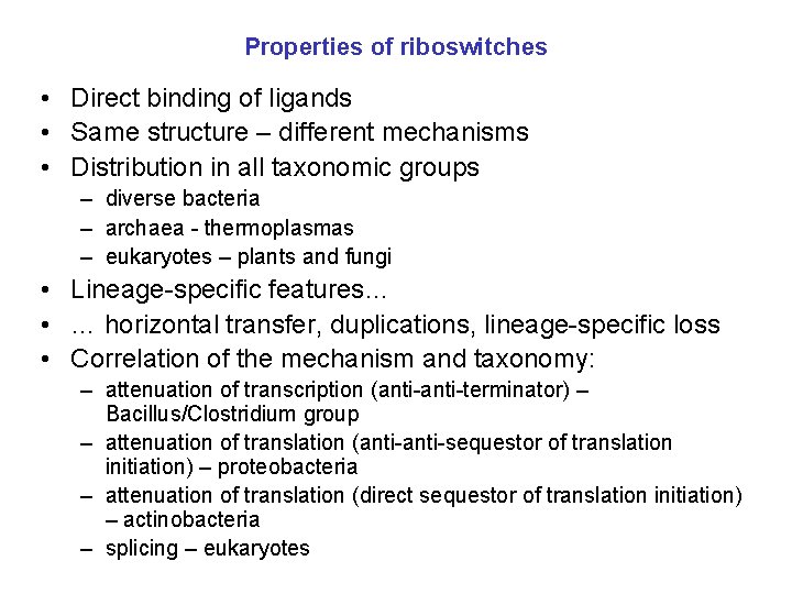 Properties of riboswitches • Direct binding of ligands • Same structure – different mechanisms