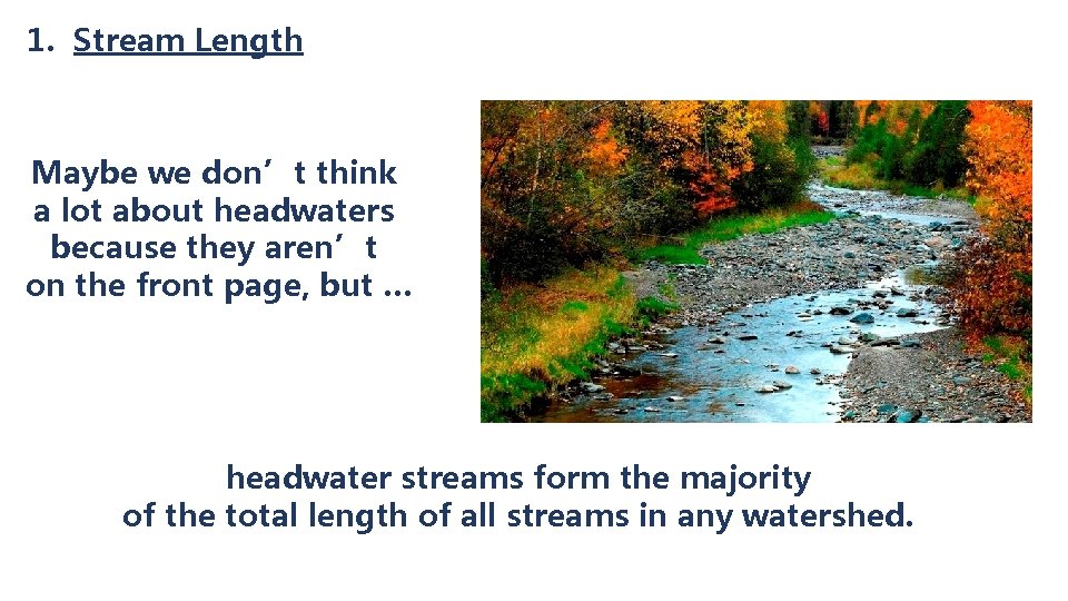 1. Stream Length Maybe we don’t think a lot about headwaters because they aren’t
