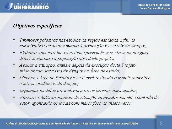 Escola de Ciências da Saúde Curso: Ciências Biológicas Objetivos específicos • Promover palestras nas