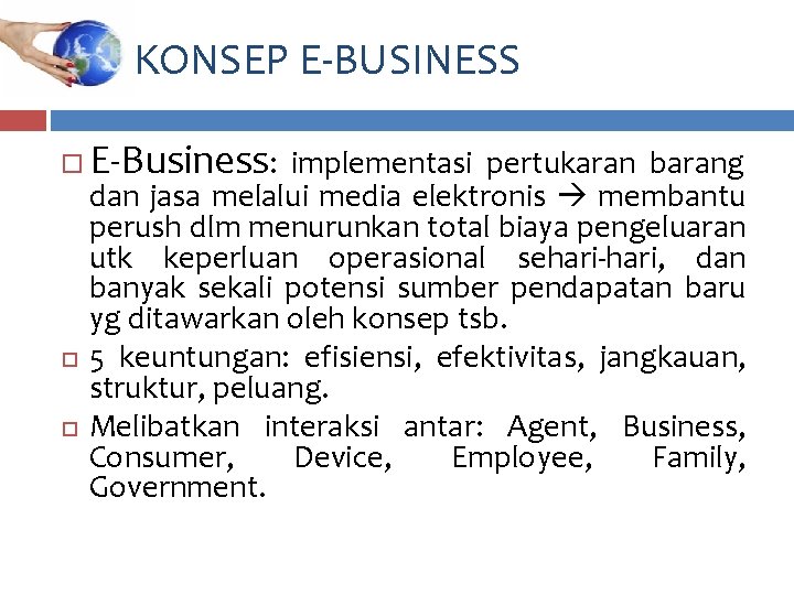 KONSEP E-BUSINESS E-Business: implementasi pertukaran barang dan jasa melalui media elektronis membantu perush dlm