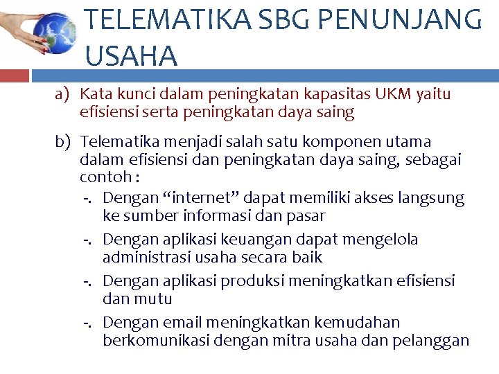 TELEMATIKA SBG PENUNJANG USAHA a) Kata kunci dalam peningkatan kapasitas UKM yaitu efisiensi serta