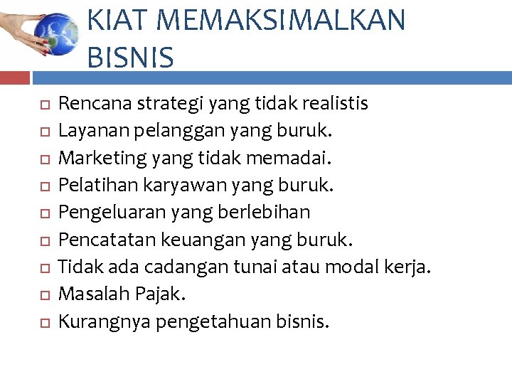 KIAT MEMAKSIMALKAN BISNIS Rencana strategi yang tidak realistis Layanan pelanggan yang buruk. Marketing yang