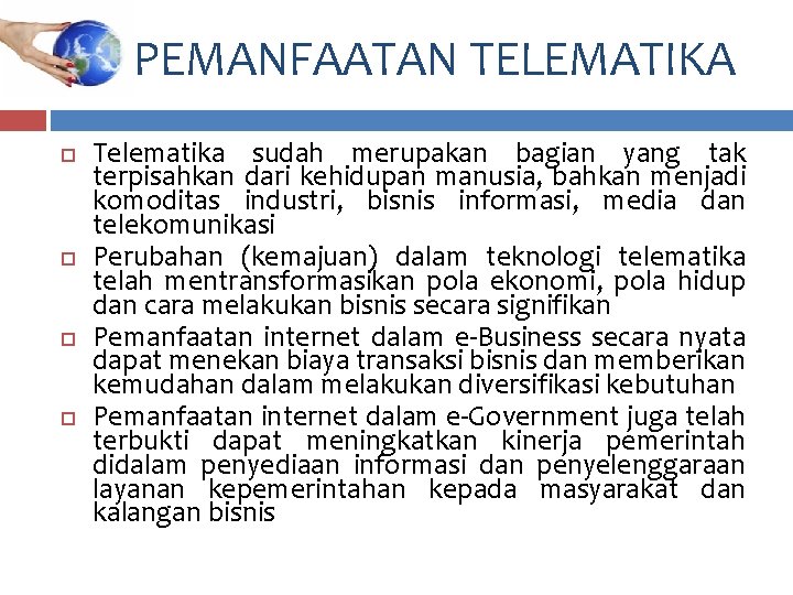 PEMANFAATAN TELEMATIKA Telematika sudah merupakan bagian yang tak terpisahkan dari kehidupan manusia, bahkan menjadi