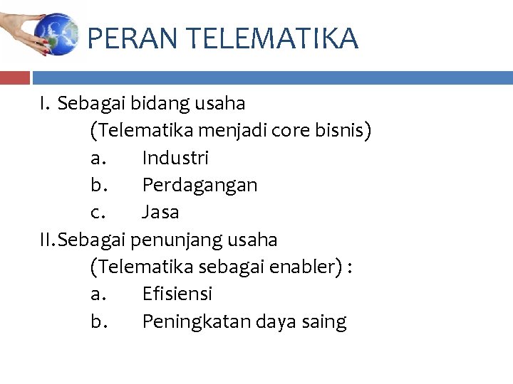 PERAN TELEMATIKA I. Sebagai bidang usaha (Telematika menjadi core bisnis) a. Industri b. Perdagangan