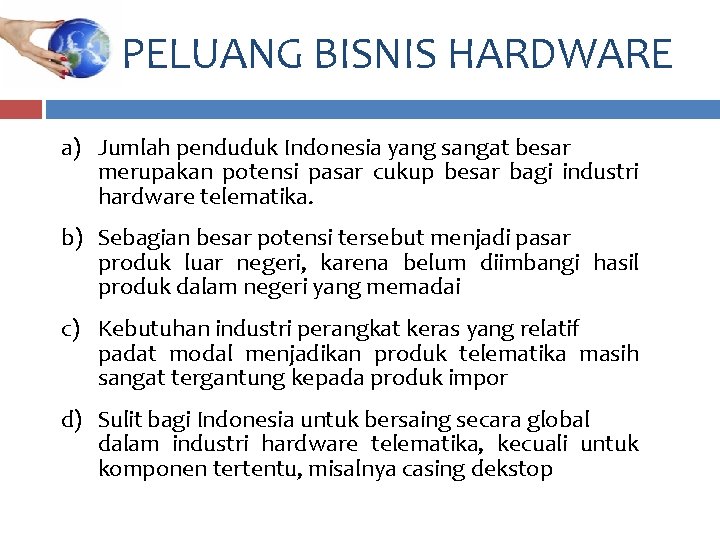 PELUANG BISNIS HARDWARE a) Jumlah penduduk Indonesia yang sangat besar merupakan potensi pasar cukup