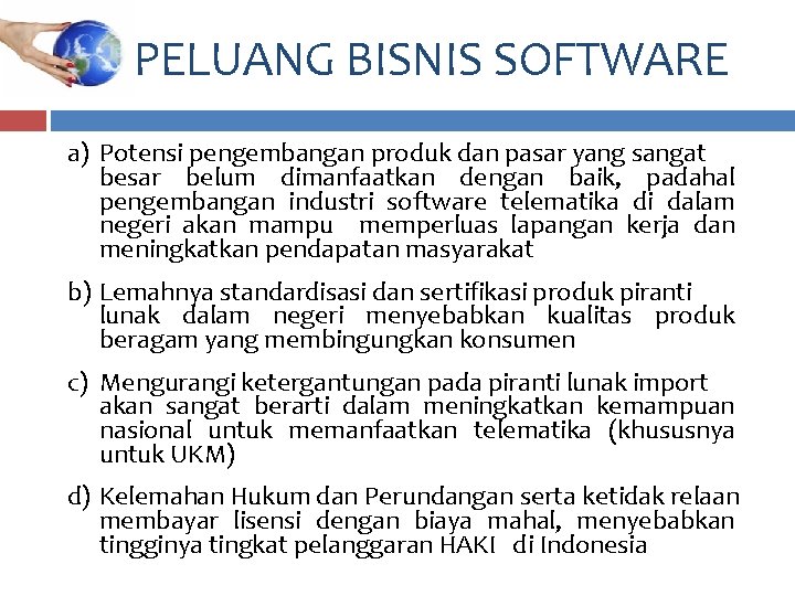 PELUANG BISNIS SOFTWARE a) Potensi pengembangan produk dan pasar yang sangat besar belum dimanfaatkan