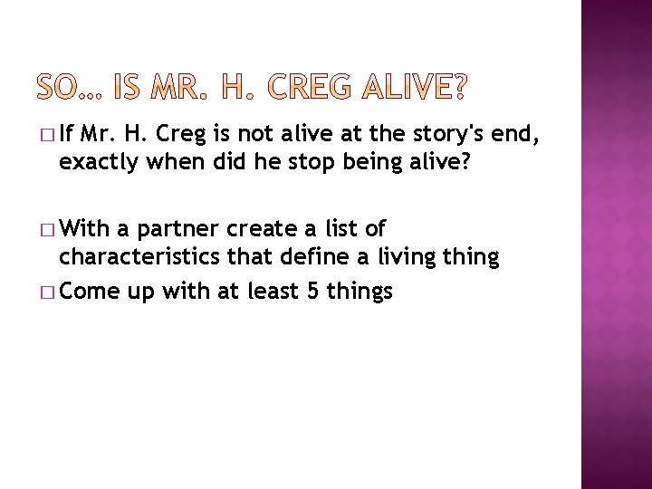 � If Mr. H. Creg is not alive at the story's end, exactly when