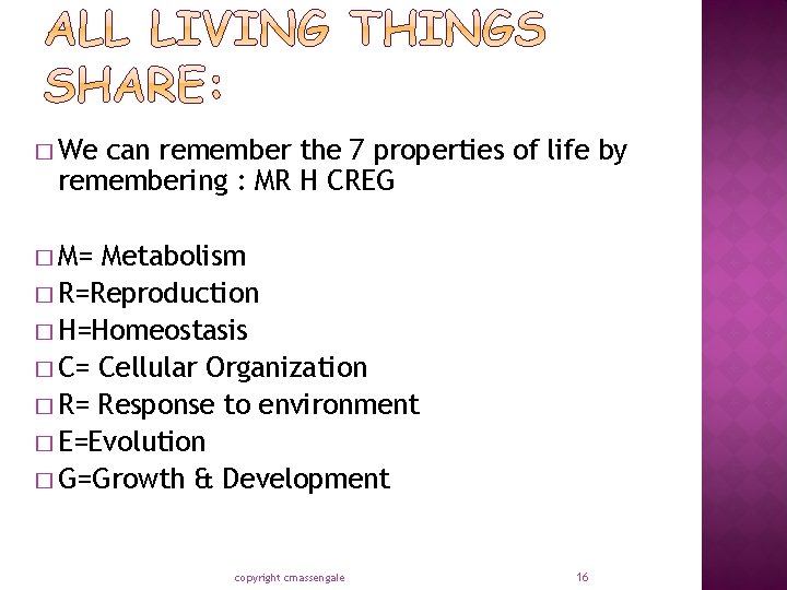 � We can remember the 7 properties of life by remembering : MR H