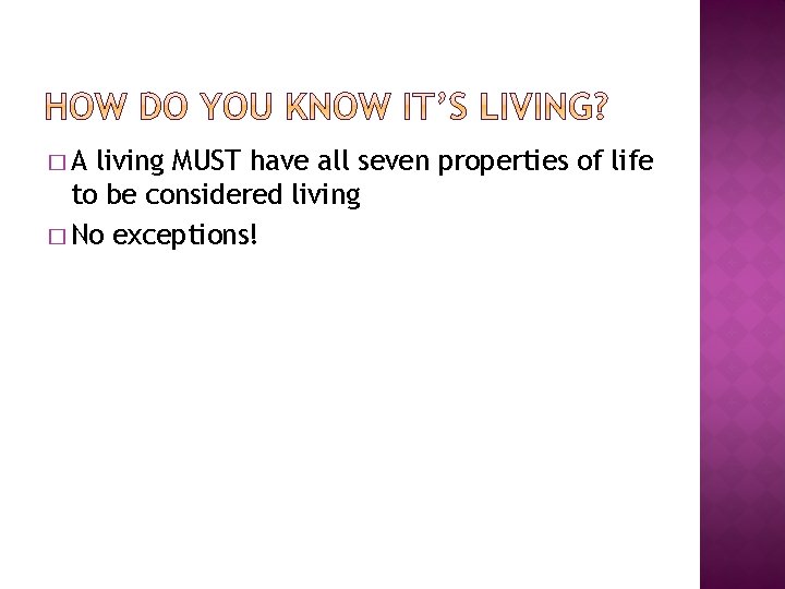 �A living MUST have all seven properties of life to be considered living �