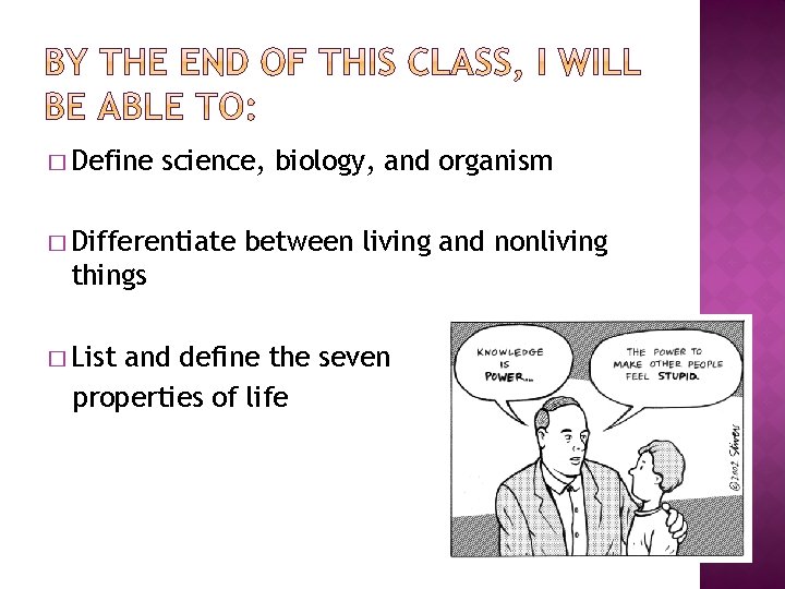 � Define science, biology, and organism � Differentiate between living and nonliving things �