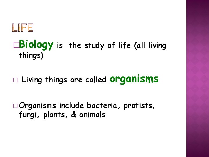 �Biology is the study of life (all living things) � Living things are called