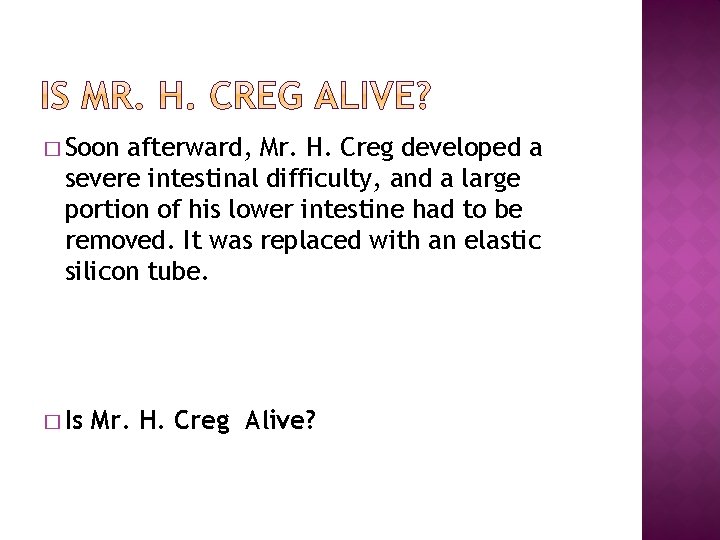 � Soon afterward, Mr. H. Creg developed a severe intestinal difficulty, and a large