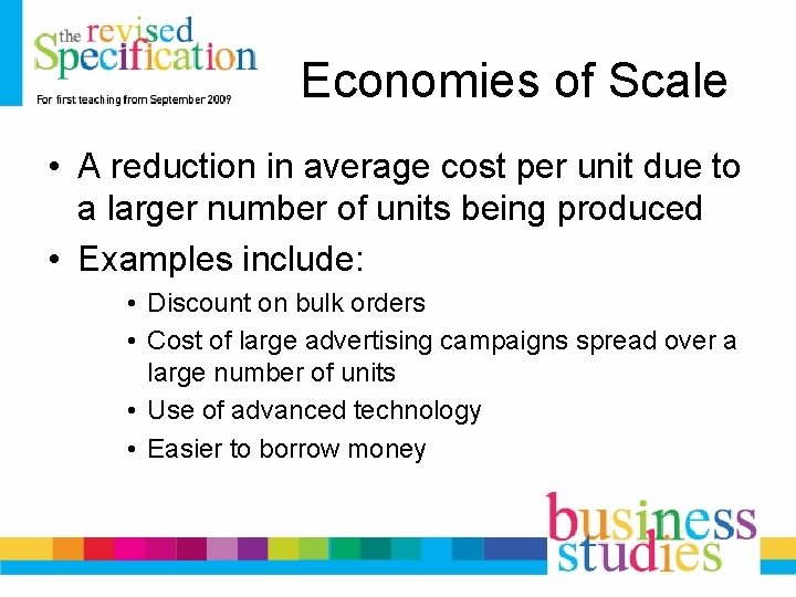 Economies of Scale • A reduction in average cost per unit due to a