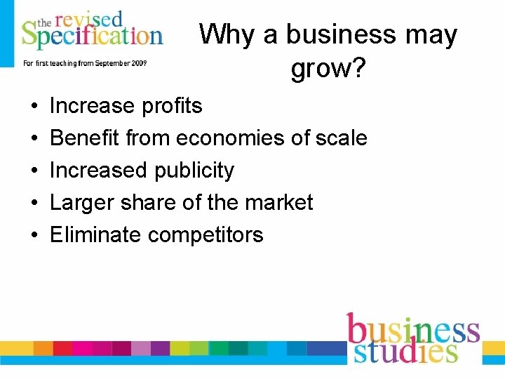 Why a business may grow? • • • Increase profits Benefit from economies of