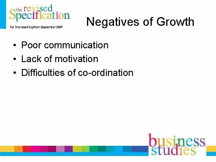 Negatives of Growth • Poor communication • Lack of motivation • Difficulties of co-ordination