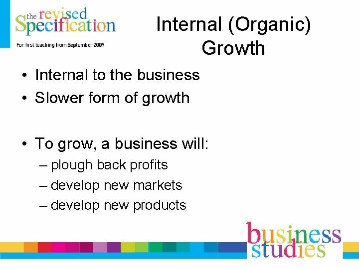 Internal (Organic) Growth • Internal to the business • Slower form of growth •