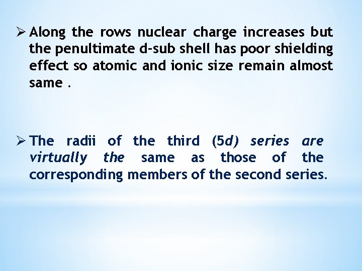 Ø Along the rows nuclear charge increases but the penultimate d-sub shell has poor