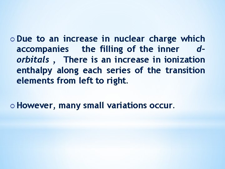  Due to an increase in nuclear charge which accompanies the filling of the