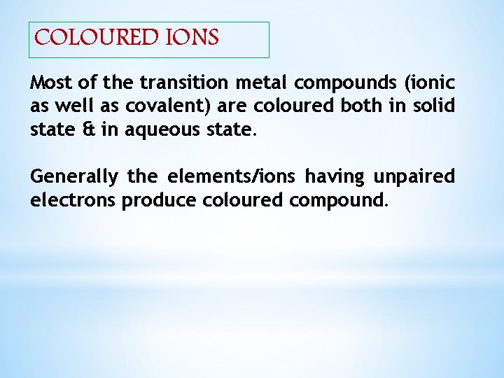 COLOURED IONS Most of the transition metal compounds (ionic as well as covalent) are