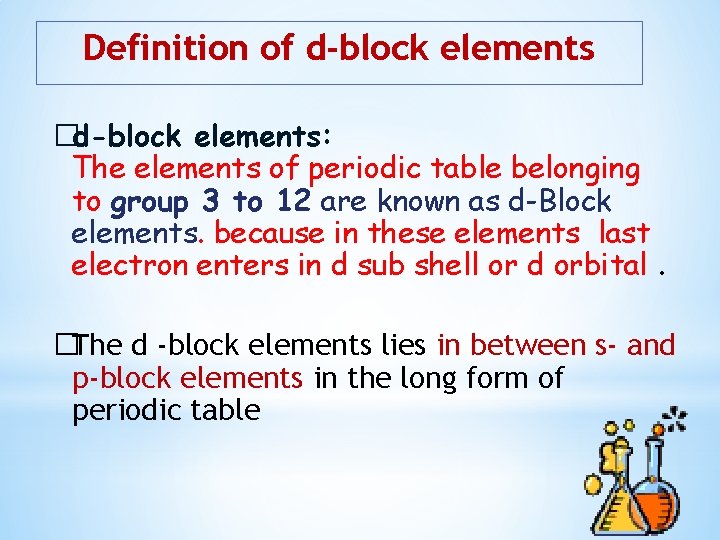 Definition of d-block elements �d-block elements: The elements of periodic table belonging to group