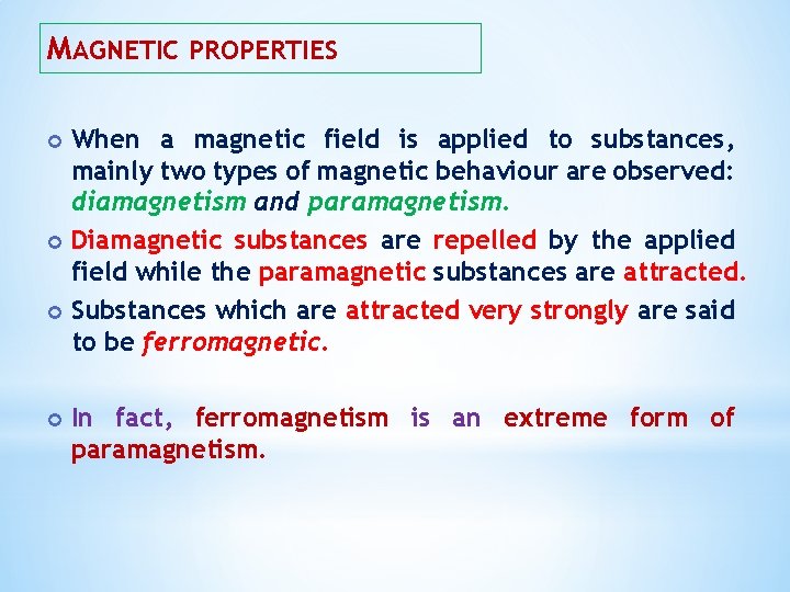 MAGNETIC PROPERTIES When a magnetic field is applied to substances, mainly two types of