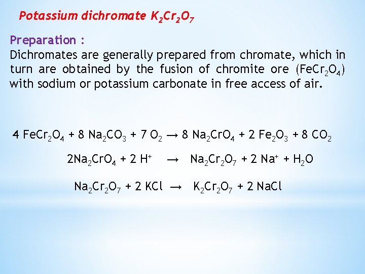 Potassium dichromate K 2 Cr 2 O 7 Preparation : Dichromates are generally prepared