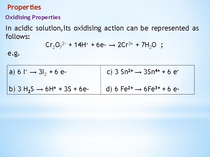 Properties Oxidising Properties In acidic solution, its oxidising action can be represented as follows: