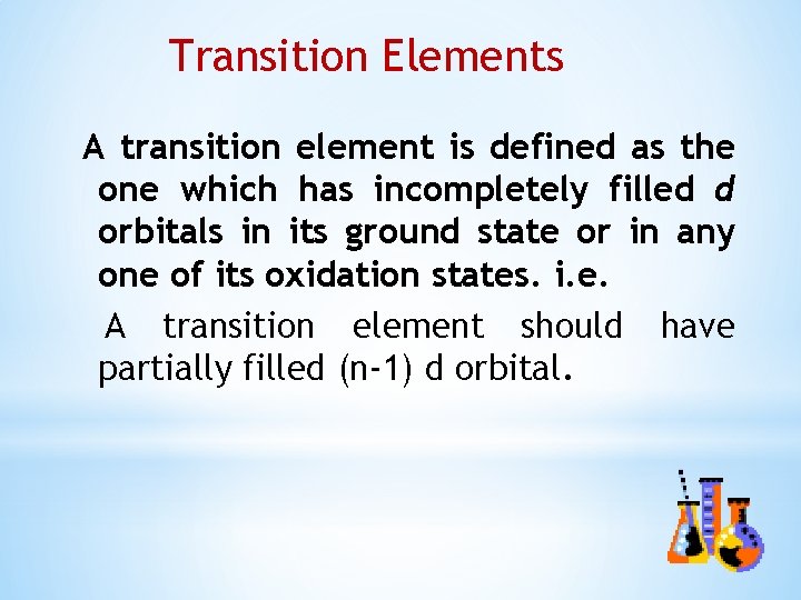Transition Elements A transition element is defined as the one which has incompletely filled