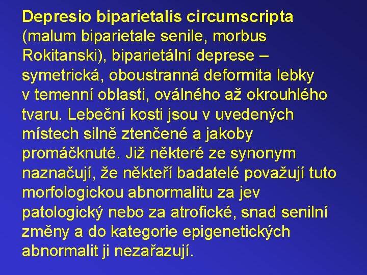 Depresio biparietalis circumscripta (malum biparietale senile, morbus Rokitanski), biparietální deprese – symetrická, oboustranná deformita