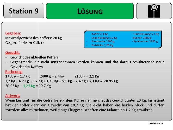 Station 9 Gegeben: Maximalgewicht des Koffers: 20 Kg Gegenstände im Koffer: LÖSUNG - Koffer