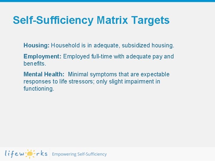 Self-Sufficiency Matrix Targets Housing: Household is in adequate, subsidized housing. Employment: Employed full-time with