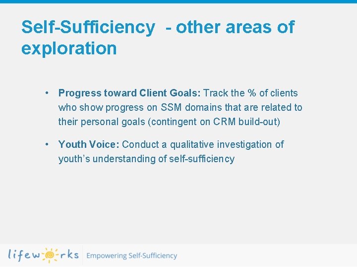 Self-Sufficiency - other areas of exploration • Progress toward Client Goals: Track the %