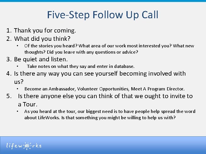 Five-Step Follow Up Call 1. Thank you for coming. 2. What did you think?