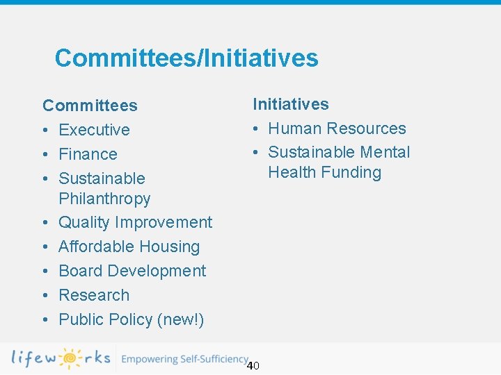 Committees/Initiatives Committees • Executive • Finance • Sustainable Philanthropy • Quality Improvement • Affordable