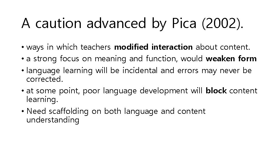 A caution advanced by Pica (2002). • ways in which teachers modified interaction about