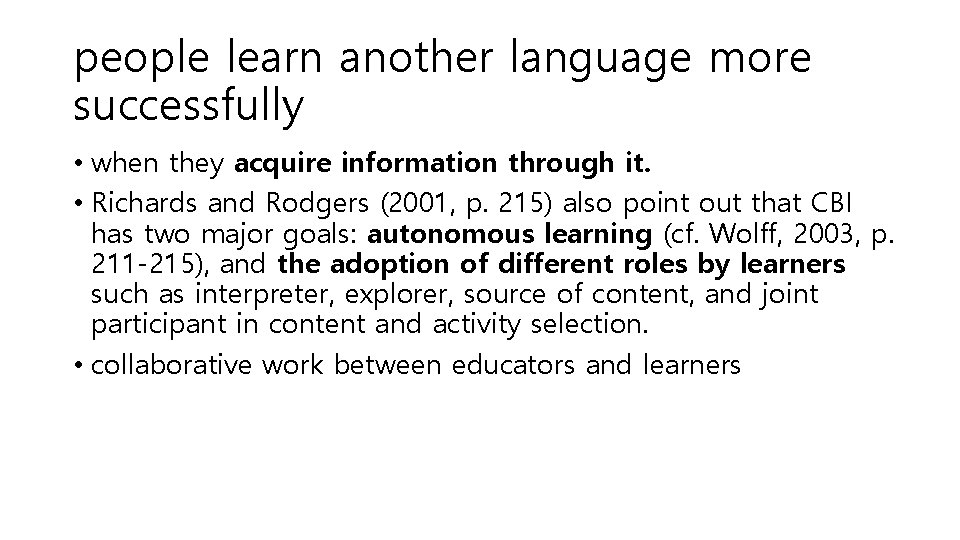 people learn another language more successfully • when they acquire information through it. •