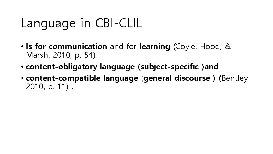 Language in CBI-CLIL • Is for communication and for learning (Coyle, Hood, & Marsh,