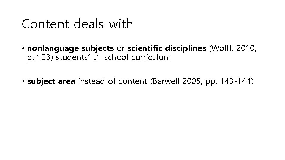 Content deals with • nonlanguage subjects or scientific disciplines (Wolff, 2010, p. 103) students’