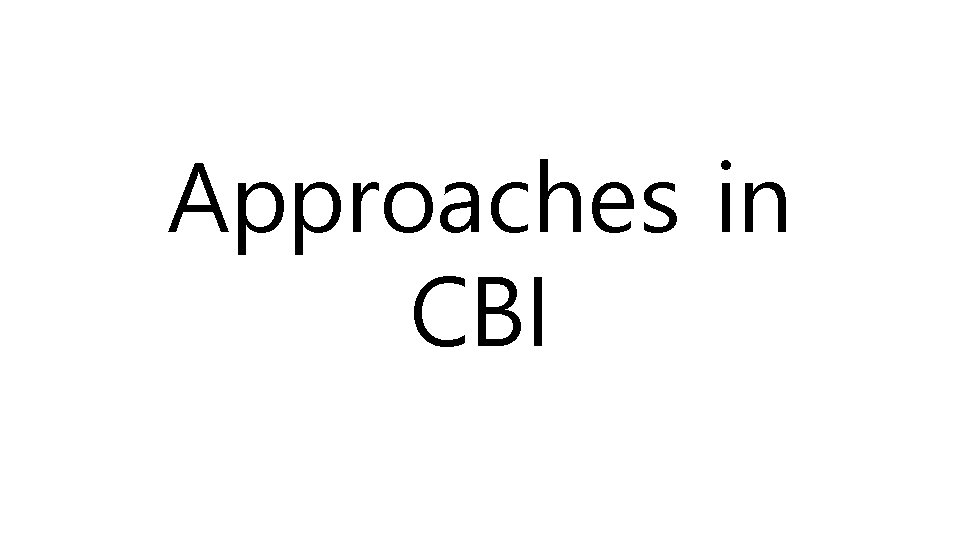 Approaches in CBI 