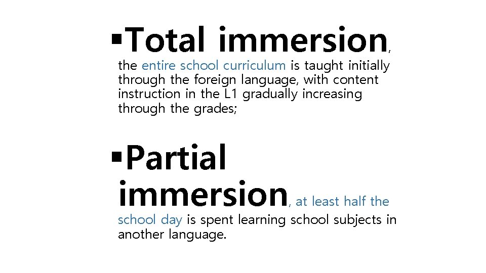  Total immersion , the entire school curriculum is taught initially through the foreign