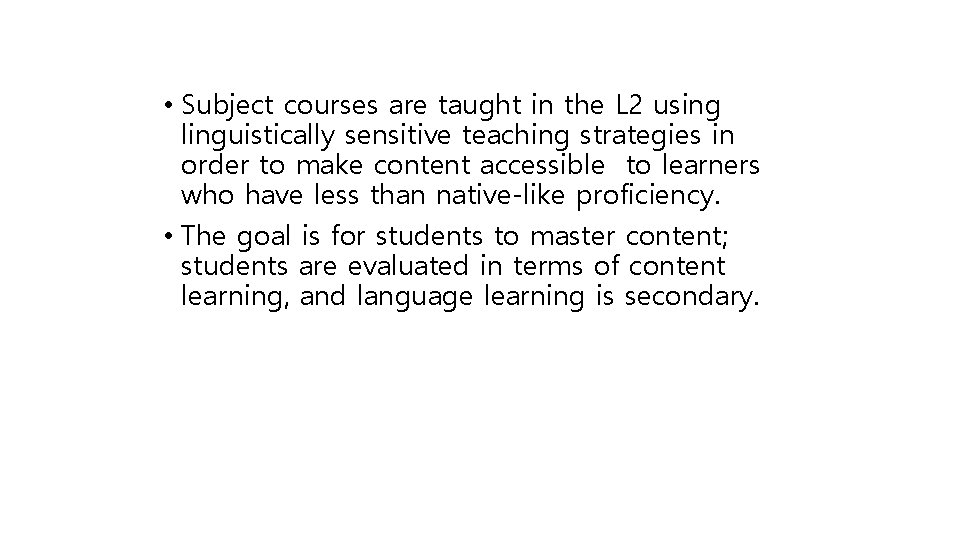  • Subject courses are taught in the L 2 using linguistically sensitive teaching