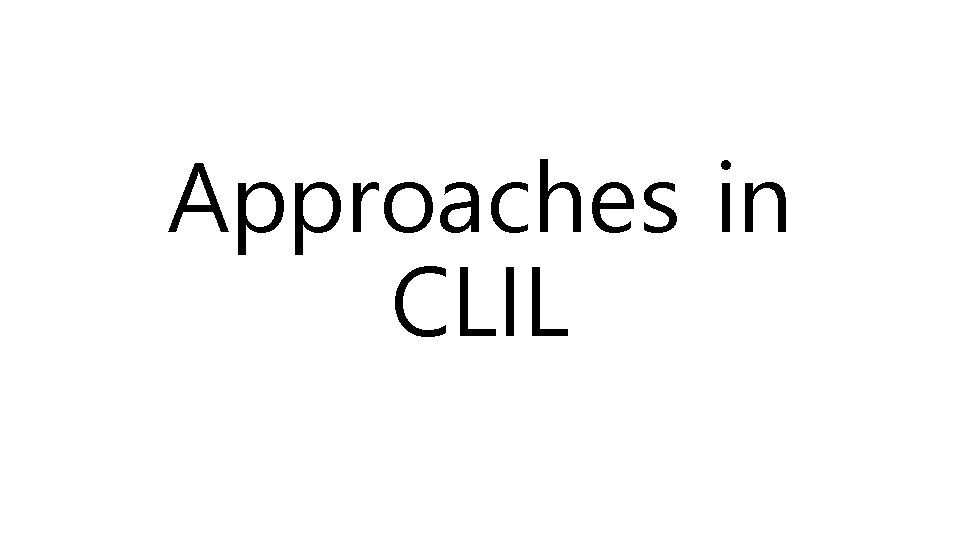 Approaches in CLIL 