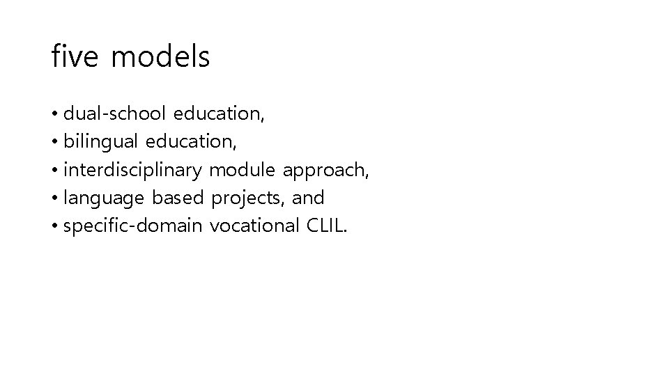 five models • dual-school education, • bilingual education, • interdisciplinary module approach, • language